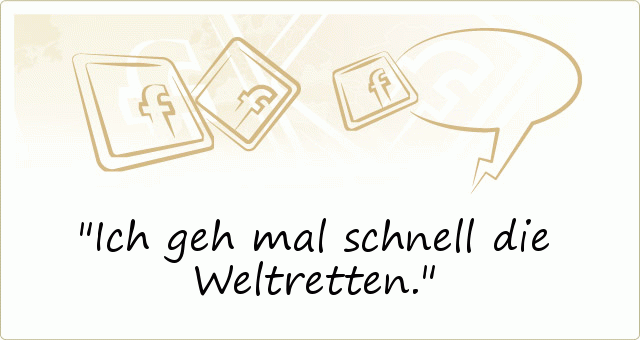 Ich geh mal schnell die Weltretten. Ich geh mal schnell die Weltretten.