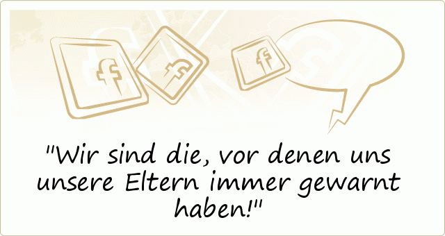 Wir sind die, vor denen uns unsere Eltern immer gewarnt haben! Wir sind die, vor denen uns unsere Eltern immer gewarnt haben!
