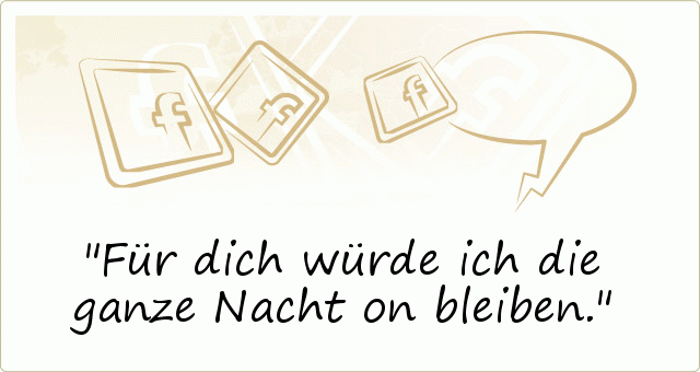 Für dich würde ich die ganze Nacht on bleiben. Für dich würde ich die ganze Nacht on bleiben.