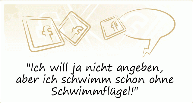 Ich will ja nicht angeben, aber ich schwimm schon ohne Schwimmflügel! Ich will ja nicht angeben, aber ich schwimm schon ohne Schwimmflügel!