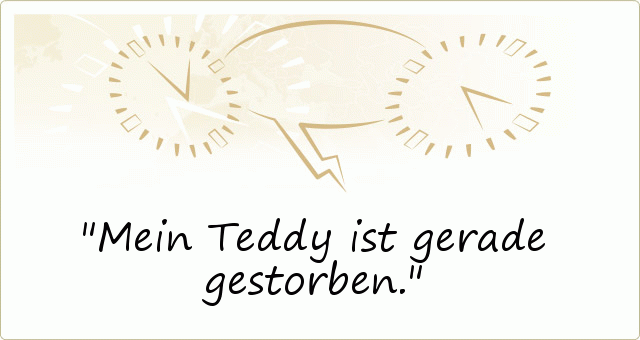 Mein Teddy ist gerade gestorben. Mein Teddy ist gerade gestorben.