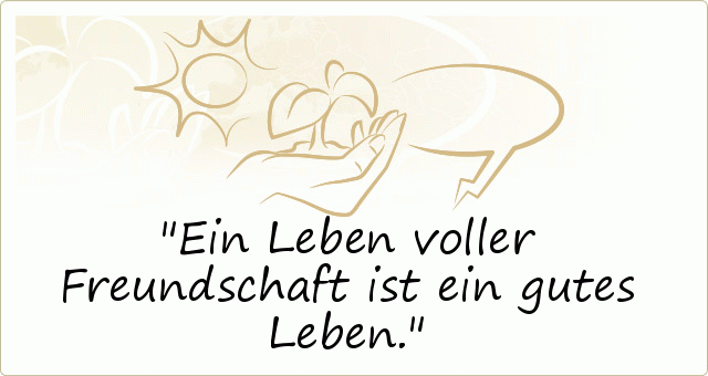 Ein Leben voller Freundschaft ist ein gutes Leben. Ein Leben voller Freundschaft ist ein gutes Leben.