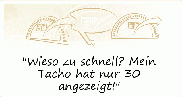Wieso zu schnell? Mein Tacho hat nur 30 angezeigt! Wieso zu schnell? Mein Tacho hat nur 30 angezeigt!