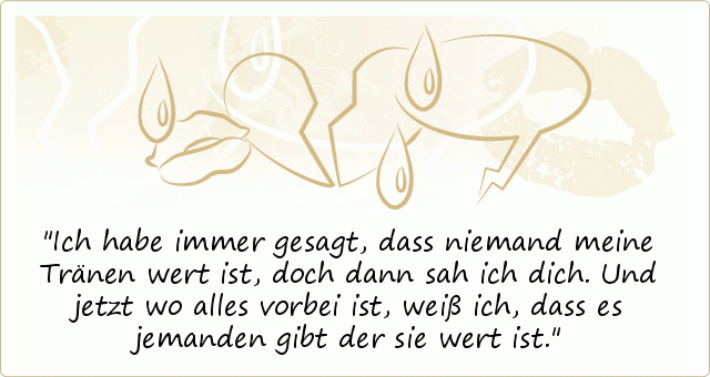 Ich habe immer gesagt, dass niemand meine Tränen wert ist, doch dann sah ich dich. Und jetzt wo alles vorbei ist, weiß ich, dass es jemanden gibt der sie wert ist. Ich habe immer gesagt, dass niemand meine Tränen wert ist, doch dann sah ich dich. Und jetzt wo alles vorbei ist, weiß ich, dass es jemanden gibt der sie wert ist.