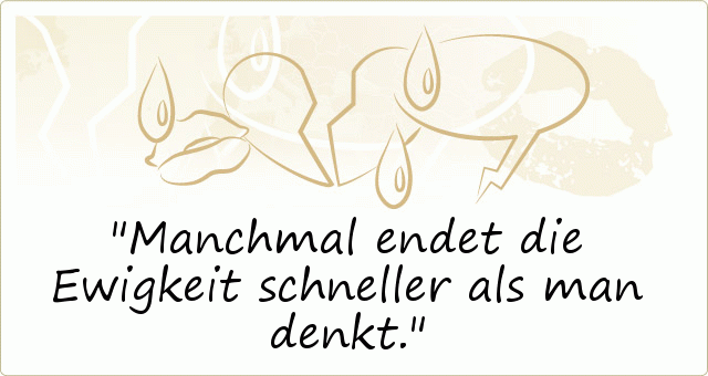Manchmal endet die Ewigkeit schneller als man denkt. Manchmal endet die Ewigkeit schneller als man denkt.