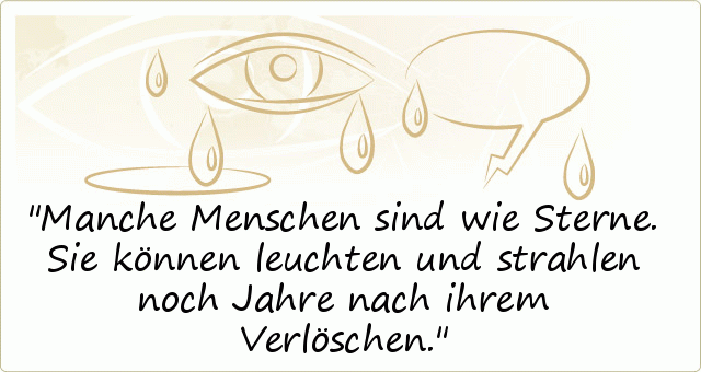 Manche Menschen sind wie Sterne. Sie können leuchten und strahlen noch Jahre nach ihrem Verlöschen. Manche Menschen sind wie Sterne. Sie können leuchten und strahlen noch Jahre nach ihrem Verlöschen.