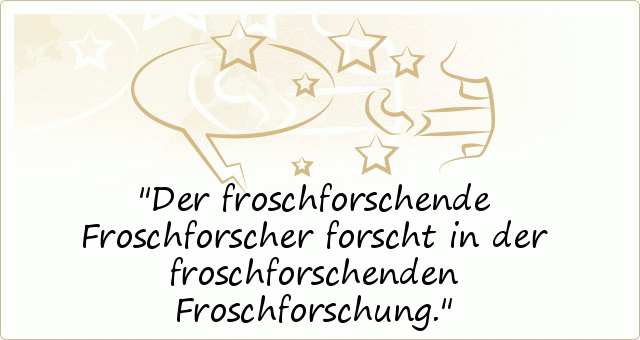 Der froschforschende Froschforscher forscht in der froschforschenden Froschforschung. Der froschforschende Froschforscher forscht in der froschforschenden Froschforschung.