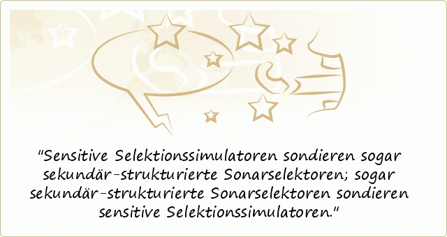 Sensitive Selektionssimulatoren sondieren sogar sekundär-strukturierte Sonarselektoren; sogar sekundär-strukturierte Sonarselektoren sondieren sensitive Selektionssimulatoren. Sensitive Selektionssimulatoren sondieren sogar sekundär-strukturierte Sonarselektoren; sogar sekundär-strukturierte Sonarselektoren sondieren sensitive Selektionssimulatoren.