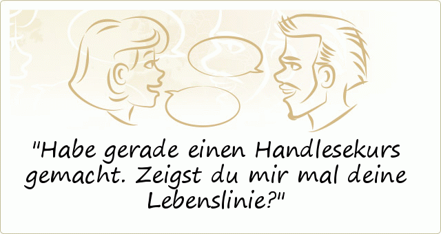 Habe gerade einen Handlesekurs gemacht. Zeigst du mir mal deine Lebenslinie? Habe gerade einen Handlesekurs gemacht. Zeigst du mir mal deine Lebenslinie?