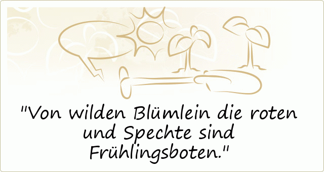 Von wilden Blümlein die roten und Spechte sind Frühlingsboten. Von wilden Blümlein die roten und Spechte sind Frühlingsboten.