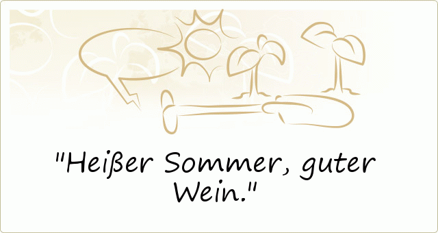Heißer Sommer, guter Wein. Heißer Sommer, guter Wein.