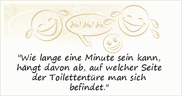Wie lange eine Minute sein kann, hängt davon ab, auf welcher Seite der Toilettentüre man sich befindet. Wie lange eine Minute sein kann, hängt davon ab, auf welcher Seite der Toilettentüre man sich befindet.