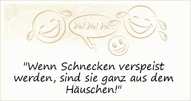 Wenn Schnecken verspeist werden, sind sie ganz aus dem Häuschen! Wenn Schnecken verspeist werden, sind sie ganz aus dem Häuschen!