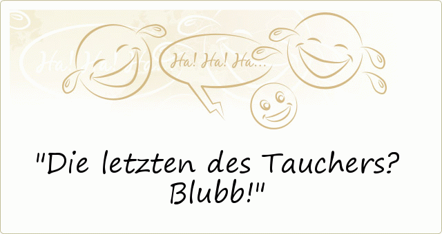 Die letzten des Tauchers? Blubb! Die letzten des Tauchers? Blubb!