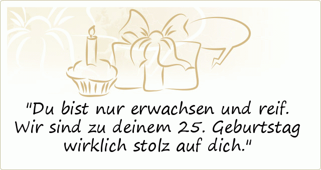 Sprüche zum 25. Geburtstag einer von 20 Sprüchen