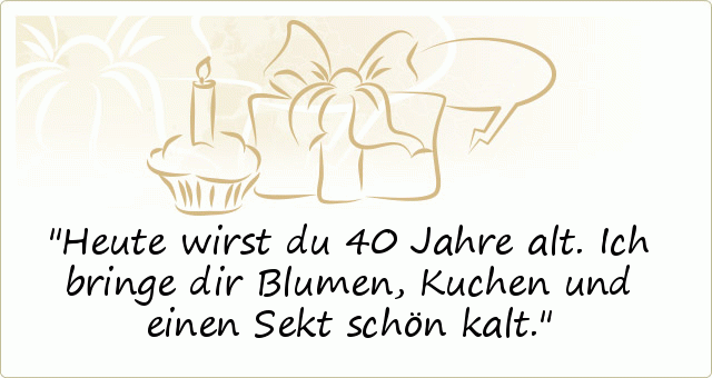Sprüche zum 40. Geburtstag einer von 20 Sprüchen