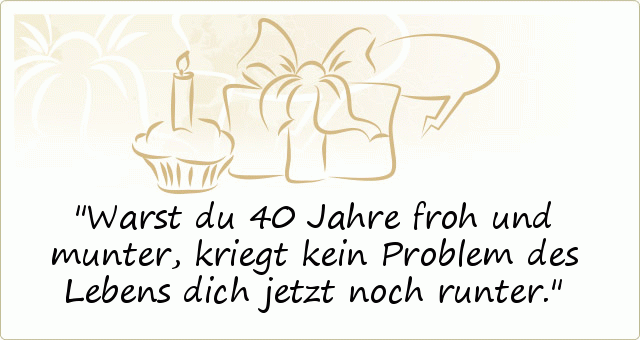 Sprüche zum 40. Geburtstag einer von 20 Sprüchen
