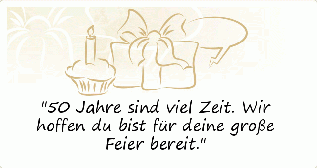 50 Jahre sind viel Zeit. Wir hoffen du bist für deine große Feier bereit.