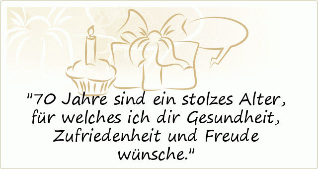 Sprüche zum 70. Geburtstag einer von 20 Sprüchen