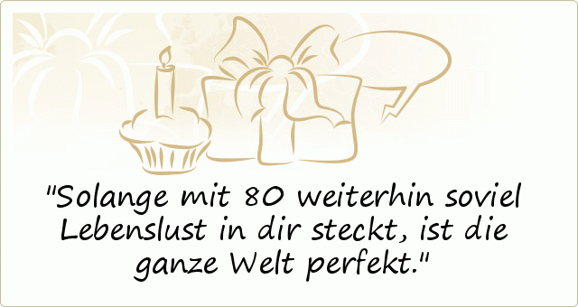 Sprüche zum 80. Geburtstag einer von 20 Sprüchen
