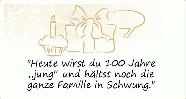 Sprüche zum 100. Geburtstag einer von 20 Sprüchen