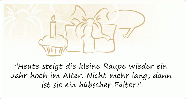 Heute steigt die kleine Raupe wieder ein Jahr hoch im Alter. Nicht mehr lang, dann ist sie ein hübscher Falter. Heute steigt die kleine Raupe wieder ein Jahr hoch im Alter. Nicht mehr lang, dann ist sie ein hübscher Falter.