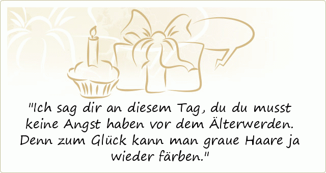 Lustige Geburtstagssprüche einer von 41 Sprüchen