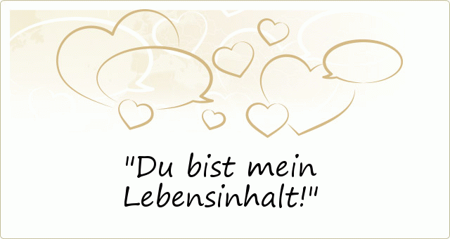 Du bist mein Lebensinhalt! Du bist mein Lebensinhalt!