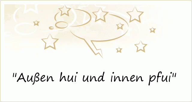 Außen hui und innen pfui Außen hui und innen pfui
