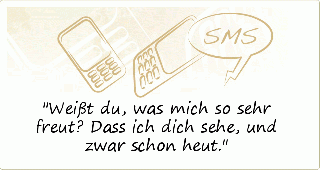 Weißt du, was mich so sehr freut? Dass ich dich sehe, und zwar schon heut. Weißt du, was mich so sehr freut? Dass ich dich sehe, und zwar schon heut.