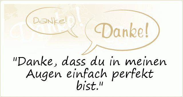 Danke, dass du in meinen Augen einfach perfekt bist. Danke, dass du in meinen Augen einfach perfekt bist.