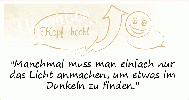 Manchmal muss man einfach nur das Licht anmachen, um etwas im Dunkeln zu finden. Manchmal muss man einfach nur das Licht anmachen, um etwas im Dunkeln zu finden.