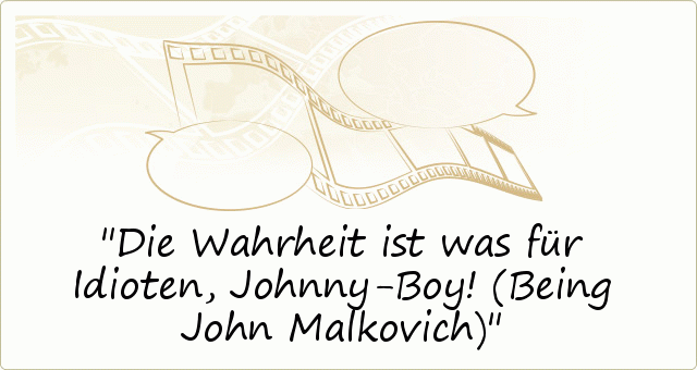 Die Wahrheit ist was für Idioten, Johnny-Boy! (Being John Malkovich) Die Wahrheit ist was für Idioten, Johnny-Boy! (Being John Malkovich)