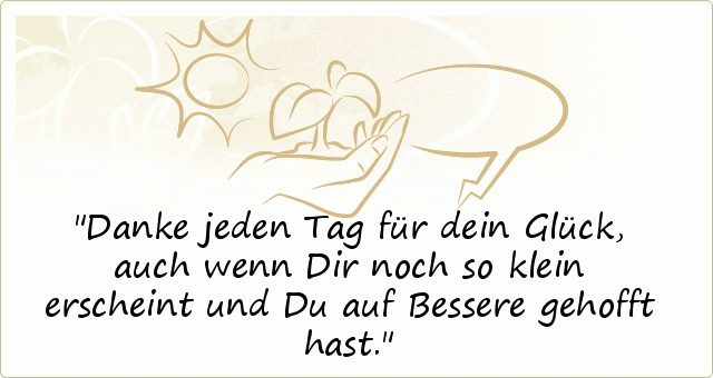 Spruch Danke jeden Tag für dein Glück, auch wenn Dir noch so klein