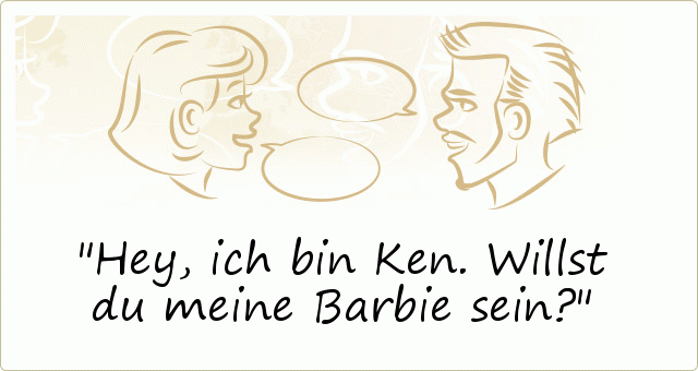 Hey, ich bin Ken. Willst du meine Barbie sein? Hey, ich bin Ken. Willst du meine Barbie sein?