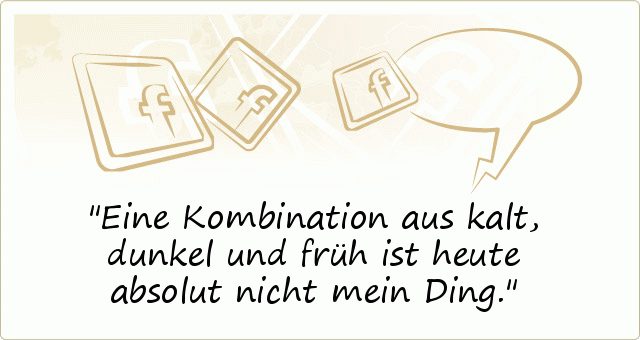 Eine Kombination aus kalt, dunkel und früh ist heute absolut nicht mein Ding. Eine Kombination aus kalt, dunkel und früh ist heute absolut nicht mein Ding.