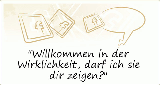 Willkommen in der Wirklichkeit, darf ich sie dir zeigen? Willkommen in der Wirklichkeit, darf ich sie dir zeigen?