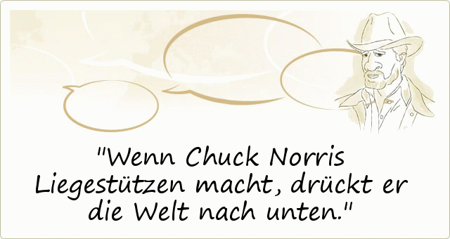 Wenn Chuck Norris Liegestützen macht, drückt er die Welt nach unten. Wenn Chuck Norris Liegestützen macht, drückt er die Welt nach unten.