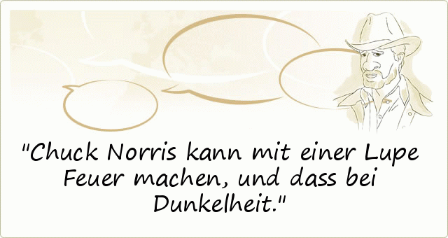 Chuck Norris kann mit einer Lupe Feuer machen, und dass bei Dunkelheit. Chuck Norris kann mit einer Lupe Feuer machen, und dass bei Dunkelheit.