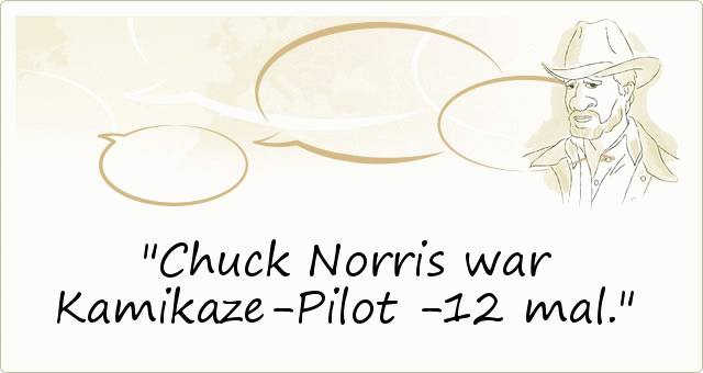 Chuck Norris war Kamikaze-Pilot -12 mal. Chuck Norris war Kamikaze-Pilot -12 mal.
