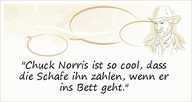 Chuck Norris ist so cool, dass die Schafe ihn zählen, wenn er ins Bett geht. Chuck Norris ist so cool, dass die Schafe ihn zählen, wenn er ins Bett geht.