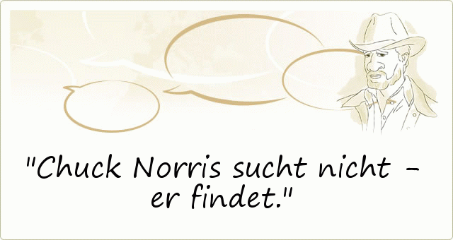 Chuck Norris sucht nicht - er findet. Chuck Norris sucht nicht - er findet.