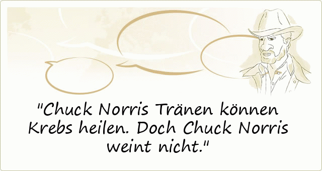 Chuck Norris Tränen können Krebs heilen. Doch Chuck Norris weint nicht. Chuck Norris Tränen können Krebs heilen. Doch Chuck Norris weint nicht.