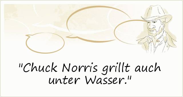 Chuck Norris grillt auch unter Wasser. Chuck Norris grillt auch unter Wasser.