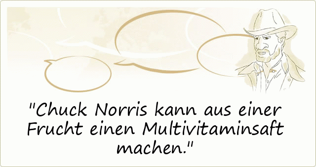 Chuck Norris kann aus einer Frucht einen Multivitaminsaft machen. Chuck Norris kann aus einer Frucht einen Multivitaminsaft machen.