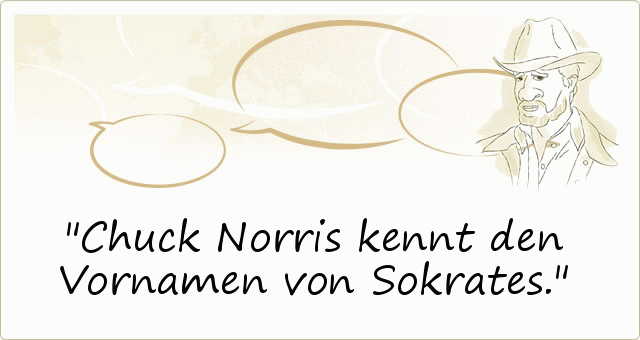 Chuck Norris kennt den Vornamen von Sokrates. Chuck Norris kennt den Vornamen von Sokrates.