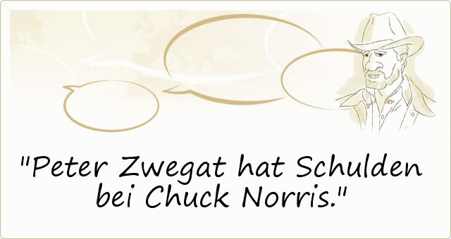 Peter Zwegat hat Schulden bei Chuck Norris. Peter Zwegat hat Schulden bei Chuck Norris.
