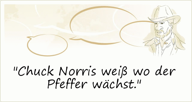Chuck Norris weiß wo der Pfeffer wächst. Chuck Norris weiß wo der Pfeffer wächst.