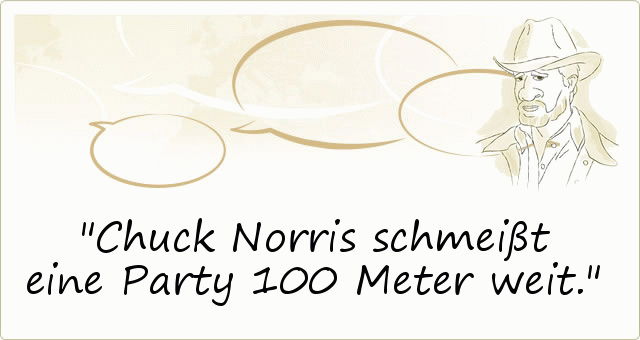 Chuck Norris schmeißt eine Party 100 Meter weit. Chuck Norris schmeißt eine Party 100 Meter weit.