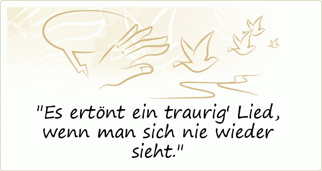 Es ertönt ein traurig' Lied, wenn man sich nie wieder sieht. Es ertönt ein traurig' Lied, wenn man sich nie wieder sieht.